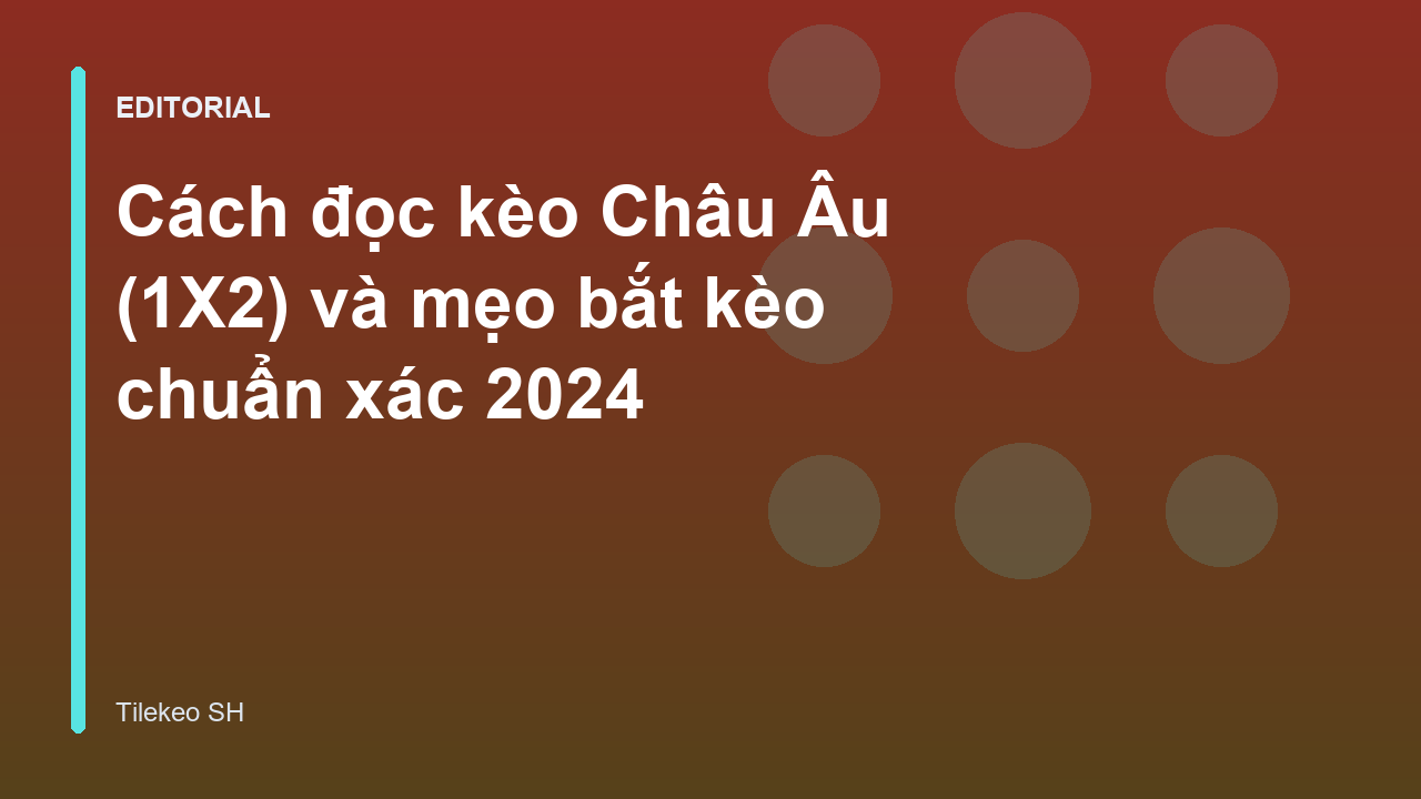Hướng dẫn cách đọc kèo Châu Âu 1X2