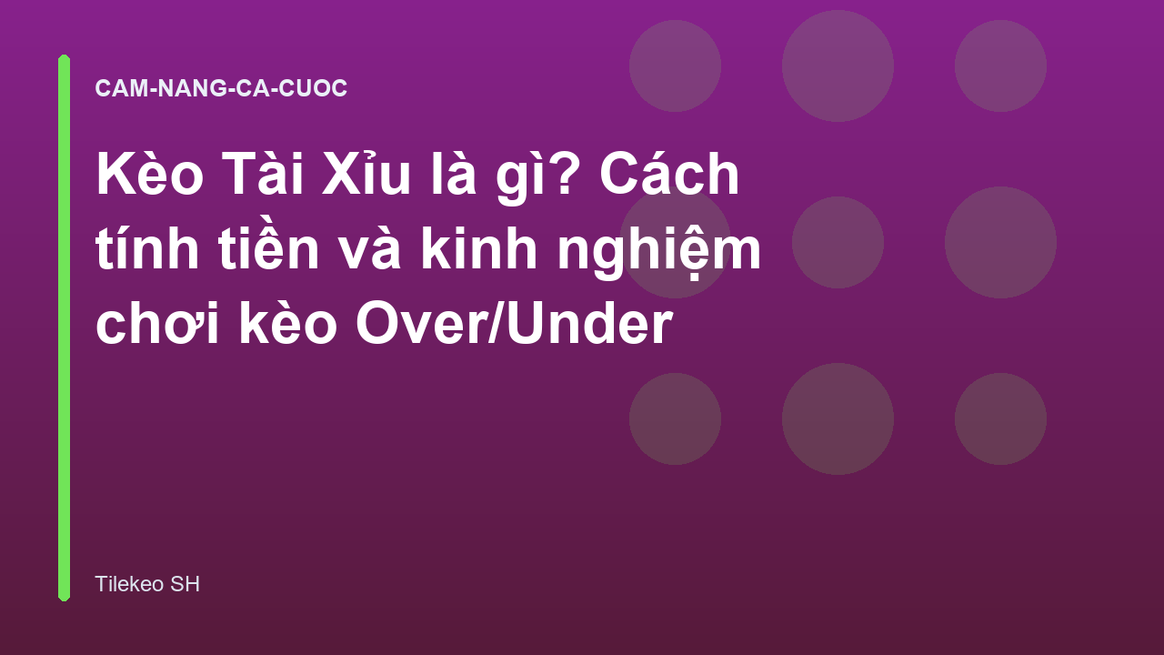 Read more about the article Kèo Tài Xỉu là gì? Cách tính tiền và kinh nghiệm chơi kèo Over/Under