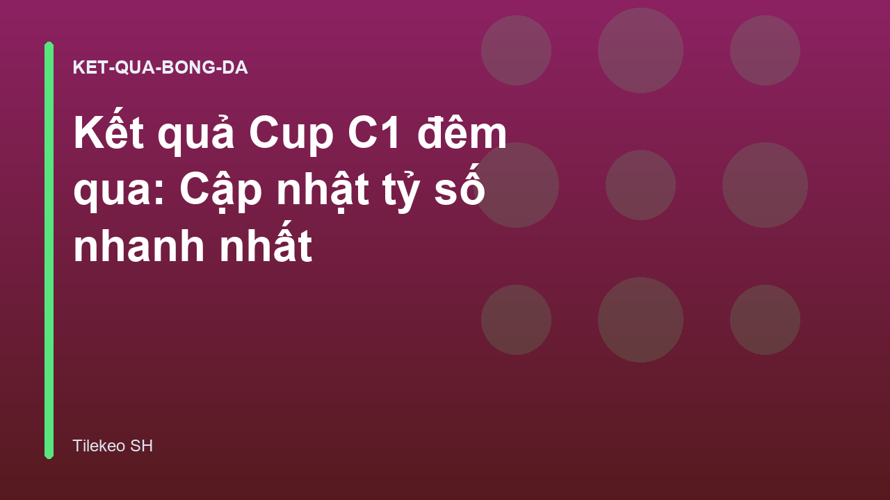 Read more about the article Kết quả Cup C1 đêm qua: Cập nhật tỷ số nhanh nhất