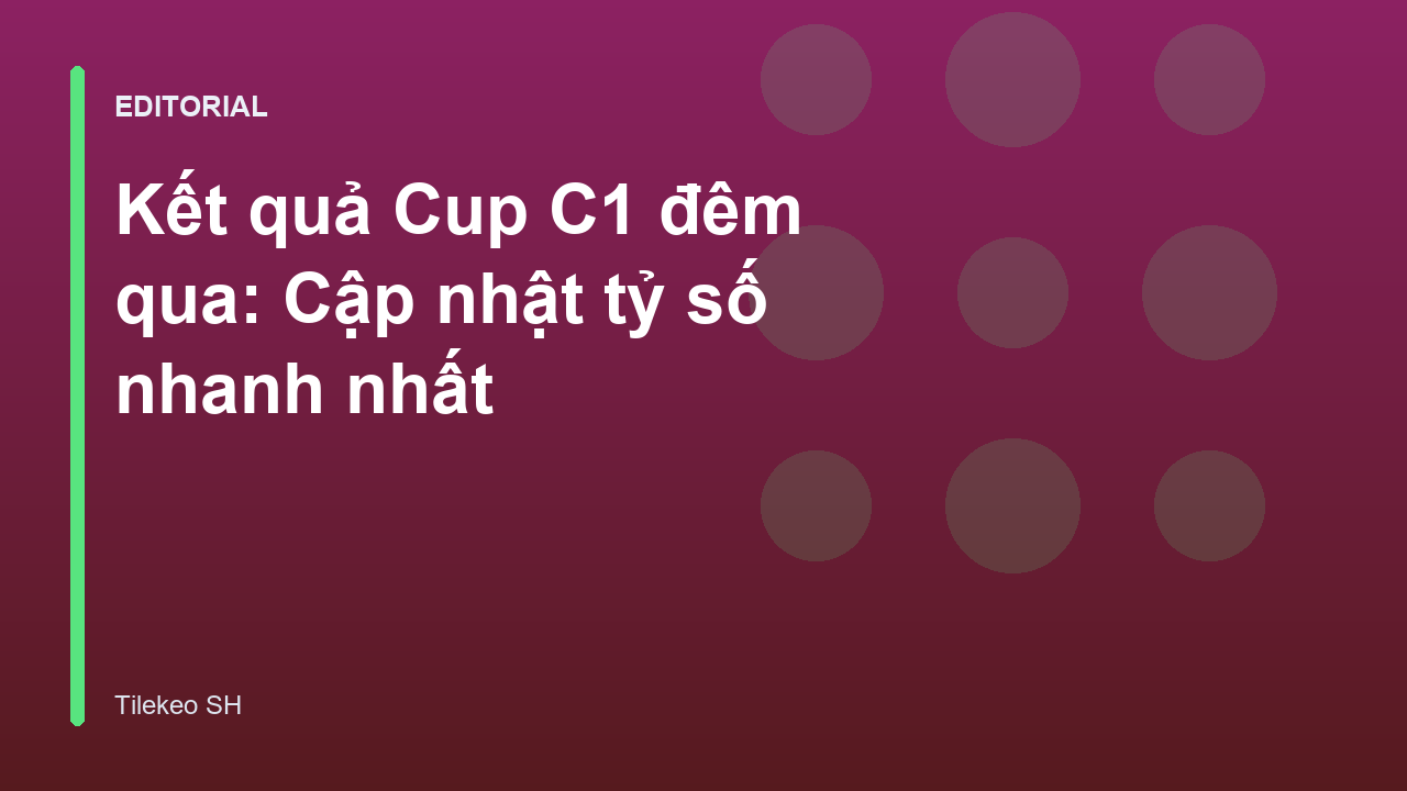 Cập nhật kết quả Cup C1 đêm qua