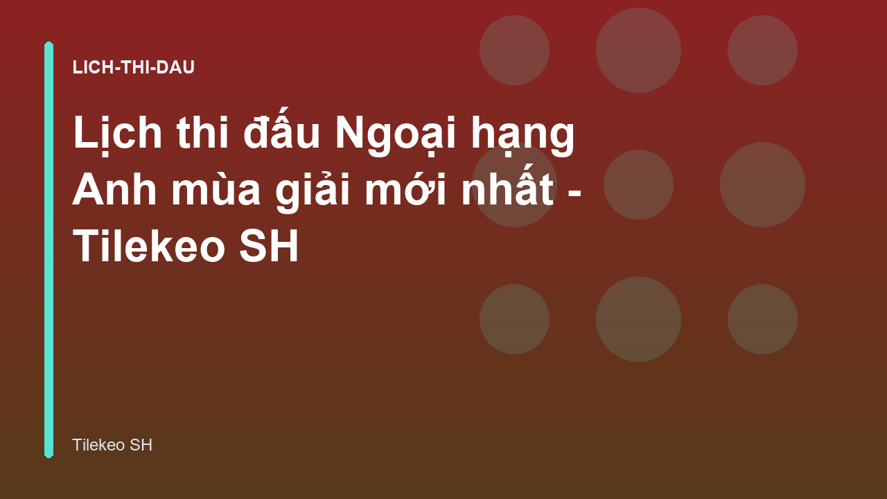 Read more about the article Lịch thi đấu Ngoại hạng Anh mùa giải mới nhất – Tilekeo SH