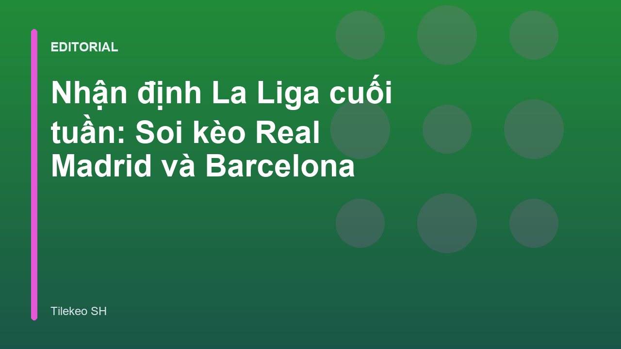 Nhận định La Liga cuối tuần Real Madrid và Barcelona